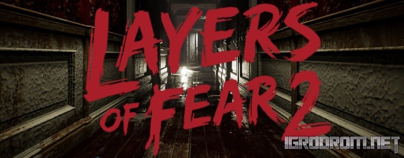 Layers of Fear 2: Психологическая история ужасов